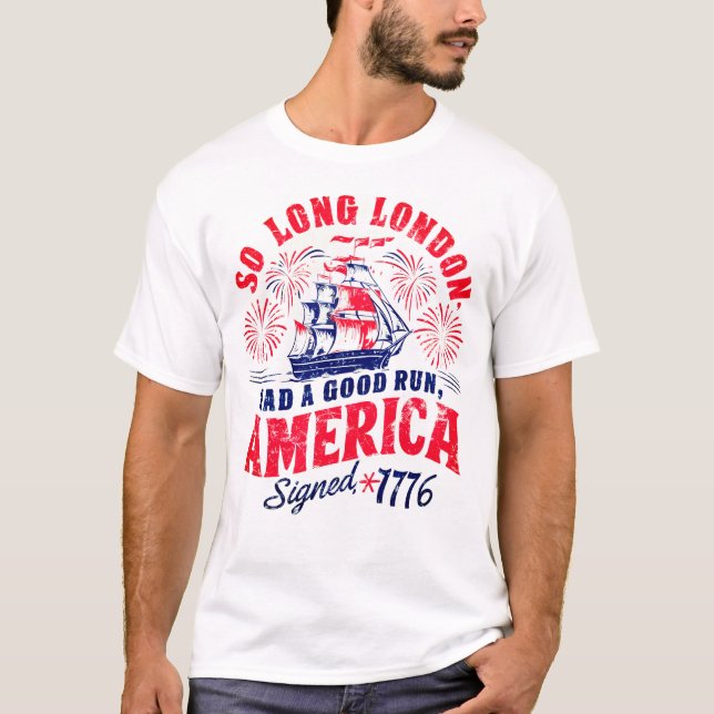 So Long London Had A Good Run Funny  Independence  T-Shirt (Front)