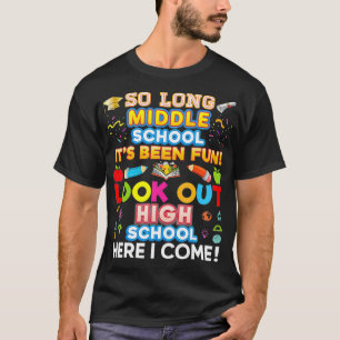 So Long Middle School Look Out High Here I Come La T-Shirt