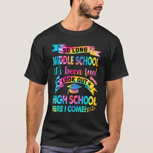 So Long Middle School Look Out High School Here I  T-Shirt (Front)