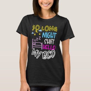 So Long Night Shift Hello My Bed Night Shift Worke T-Shirt
