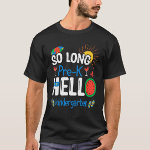 So Long Pre K Hello Kindergarten Student Teacher S T-Shirt