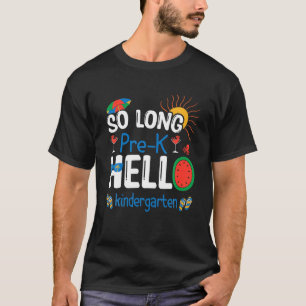 So Long Pre-K Hello Kindergarten Student Teacher S T-Shirt