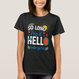So Long Pre K Hello Kindergarten Student Teacher S T-Shirt