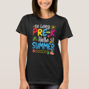 So Long Pre K Hello Summer Last Day Of School Grad T-Shirt