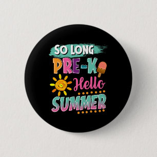So Long Pre-k Hello Summer Vacation Last Day Of Sc 2 Inch Round Button