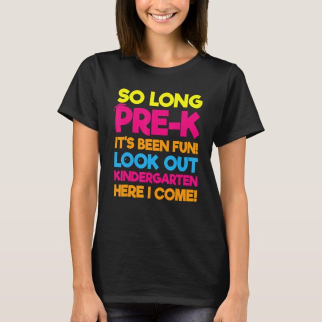 So Long Pre K It's Been Fun Kindergarten First Day T-Shirt (Front)