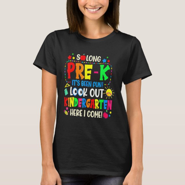 So Long Pre K Its Been Fun Look Out Kindergarten H T-Shirt (Front)