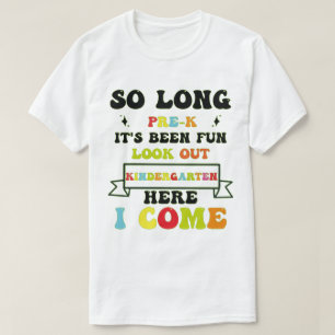 so long pre-k it's been kindergarten here i come T-Shirt