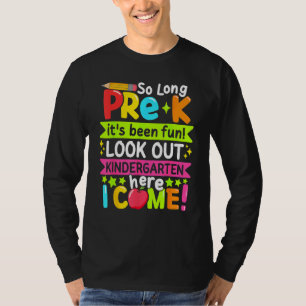 So Long Pre K Kindergarten Here Graduate Last Day  T-Shirt