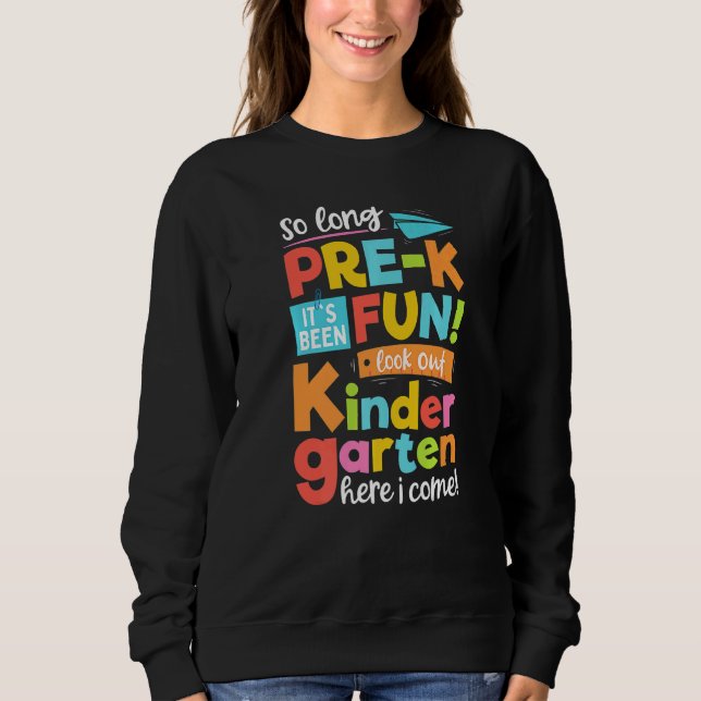 So Long Pre K Kindergarten Here I Come   Graduatio Sweatshirt (Front)
