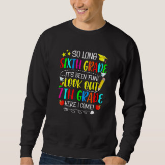 So Long Sixth Grade Look Out 7th Grade Here I Come Sweatshirt