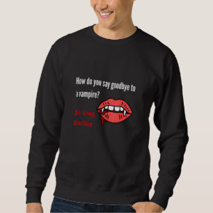 So Long Sucker Vampire Joke Sweatshirt