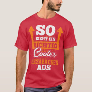 So Looks A Richtig Cool Pizza Baker From Restauran T-Shirt