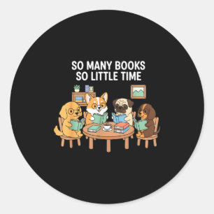 So Many Books Little Time Dog Reading Group  Classic Round Sticker