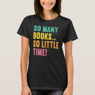 So Many Books Little Time  Loves To Read Books Vin T-Shirt