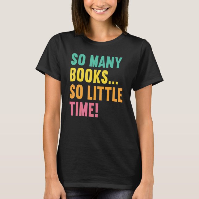 So Many Books Little Time  Loves To Read Books Vin T-Shirt (Front)