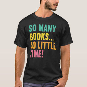 So Many Books Little Time Loves To Read Books Vin T-Shirt
