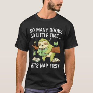 So Many Books Little Time Nap First Sloth T-Shirt
