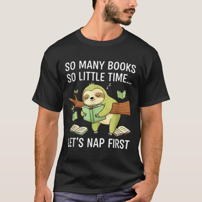 So Many Books Little Time Nap First Sloth  T-Shirt (Front)