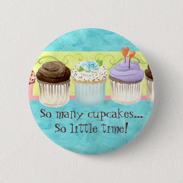 So Many Cupcakes, so Little Time!  Cupcake Art 2 Inch Round Button (Front)