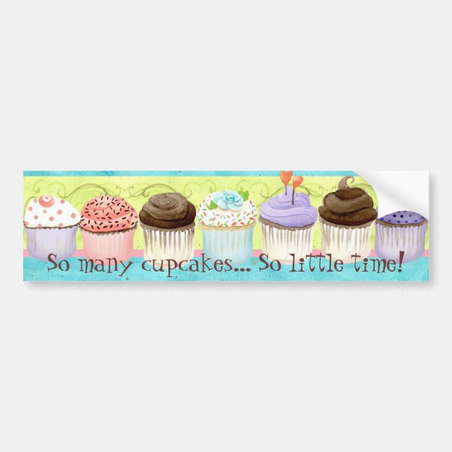 So Many Cupcakes, so Little Time!  Cupcake Art Bumper Sticker (Front)