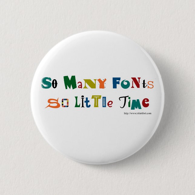 So many Fonts Funny Saying 2 Inch Round Button (Front)