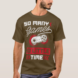 So many Games so little Time  Video Gaming  T-Shirt