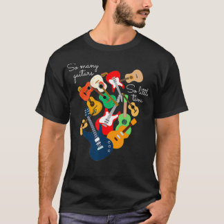 So many guitars so little time guitar Men Women T-Shirt