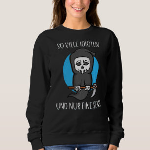 So Many Idiots And Only One Scythe Reaper Meme Dar Sweatshirt