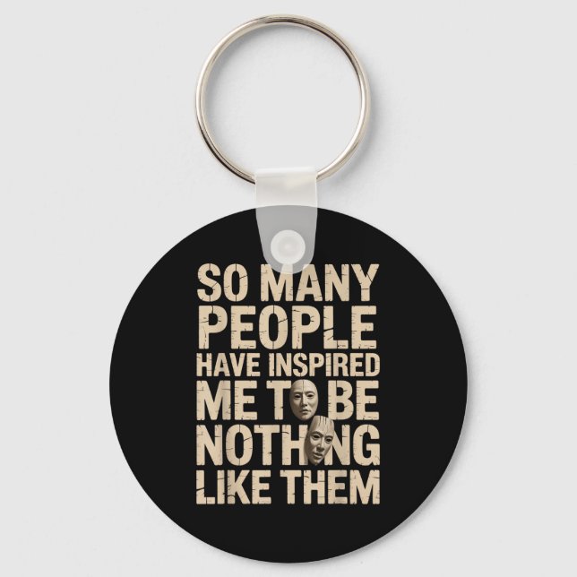 So Many People Have Insred Me To Be Nothing Like T Keychain (Front)