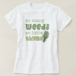 So Many Weeds Funny Gardening Baby Doll Tee<br><div class="desc">This funny t-shirt for gardeners features a funny gardening saying that reads,  "so many weeds,  so little thyme" and is accented by an illustration of a bundle of thyme sprigs.</div>