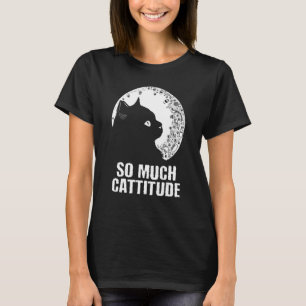 So Much Attitude Cat Pun Kitten Mom Humor Cat Dad T-Shirt