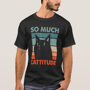 So Much Cattitude Funny Cat Mom Humour Cat Dad Cow T-Shirt