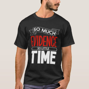So much evidence so little time - forensic scienti T-Shirt