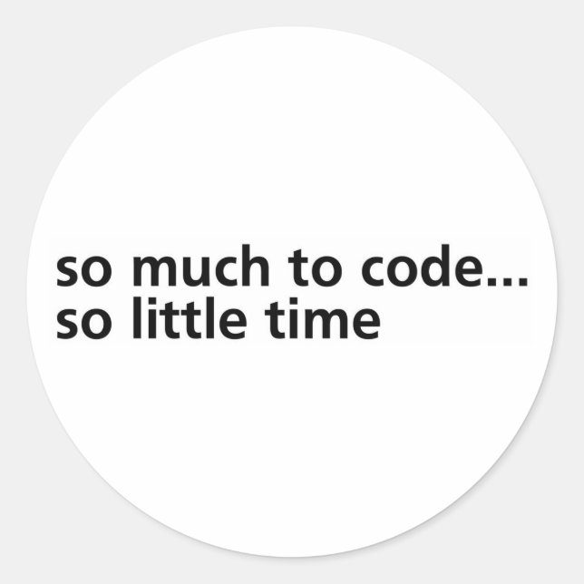 So Much To Code... Classic Round Sticker (Front)