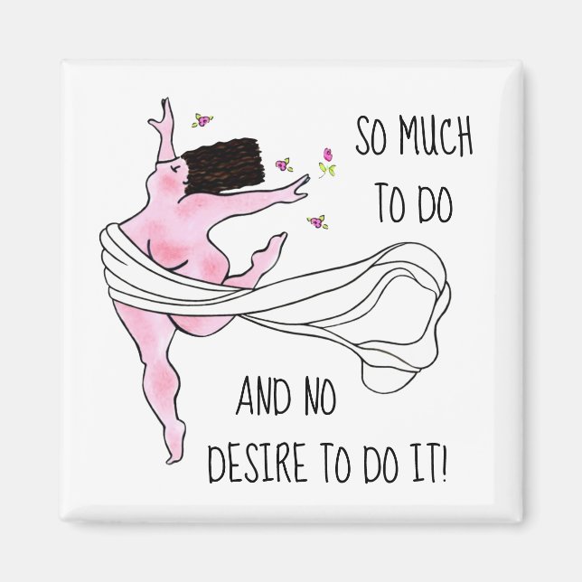 “So Much To Do & No Desire To Do It!”  Magnet (Front)