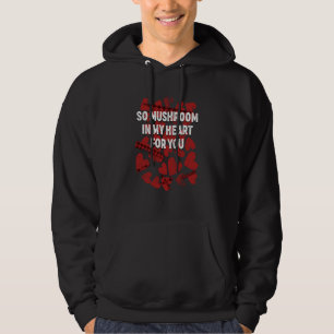 So Mushroom in My Heart for You Valentines Day Hum Hoodie