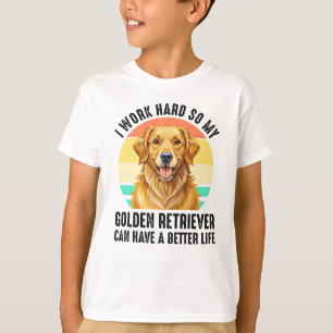 So My Golden Retriever Can Have A Better Life T-Shirt