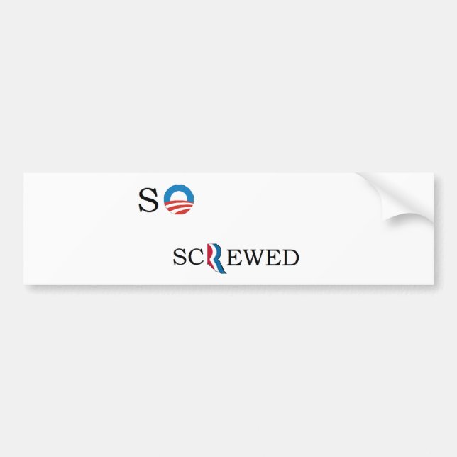 So Screwed Bumper Sticker (Front)