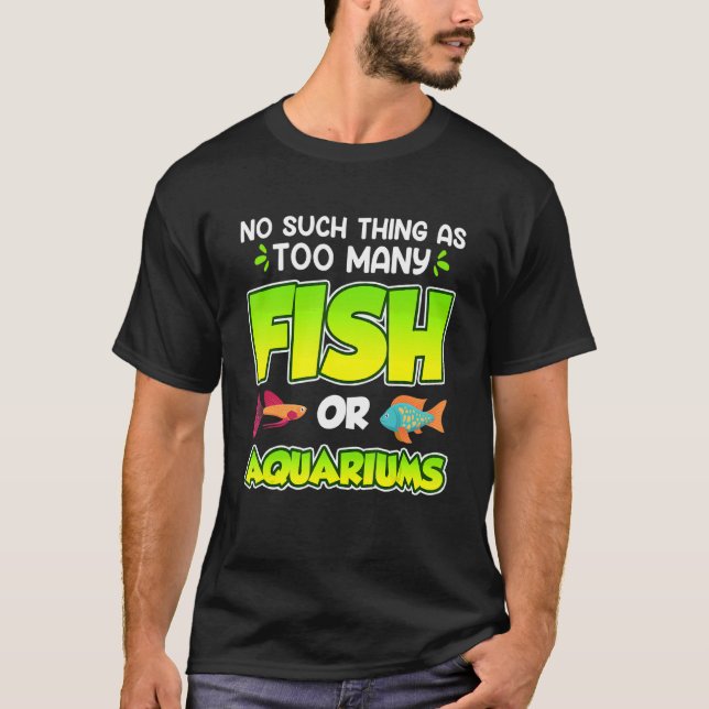 So Such Thing As Many Fish Or Aquariums Aquarist T-Shirt (Front)