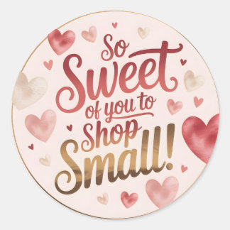 So Sweet of you to Shop Small Classic Round Sticker