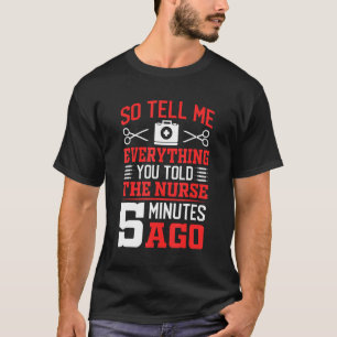 So Tell Me Everything Surgery Doctor Surgeon Gra T-Shirt
