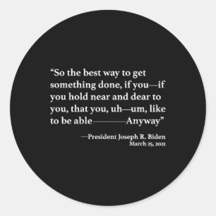 So The Best Way To Get Something Done Joe Biden  Classic Round Sticker