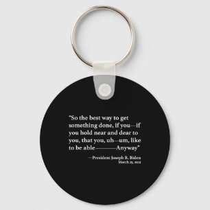 So The Best Way To Get Something Done Joe Biden  Keychain