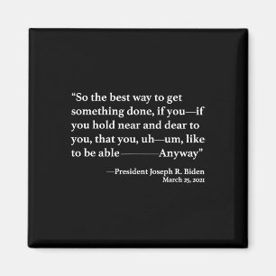 So The Best Way To Get Something Done Joe Biden  Magnet