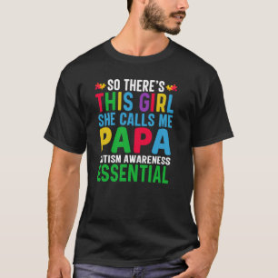 So There's This Girl She Calls Me Papa  Autism Awa T-Shirt