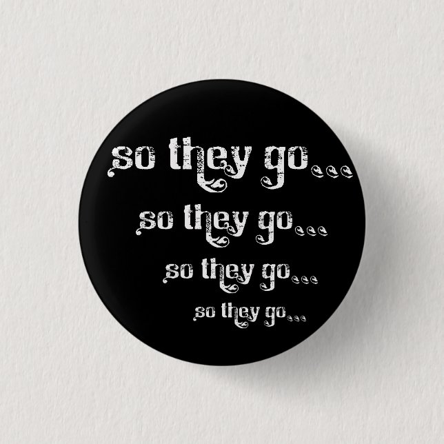 So They Go... Roll Pinback 1 Inch Round Button (Front)