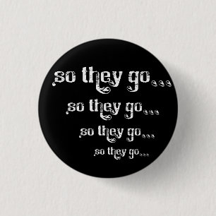 So They Go... Roll Pinback 1 Inch Round Button