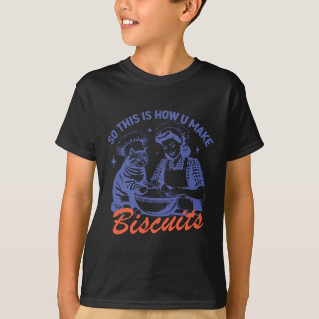 So This Is How You Make Biscuits Funny Meme Cat Ba T-Shirt (Front)
