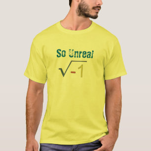 So unreal (sq-root of negative) Geek Shirt Design